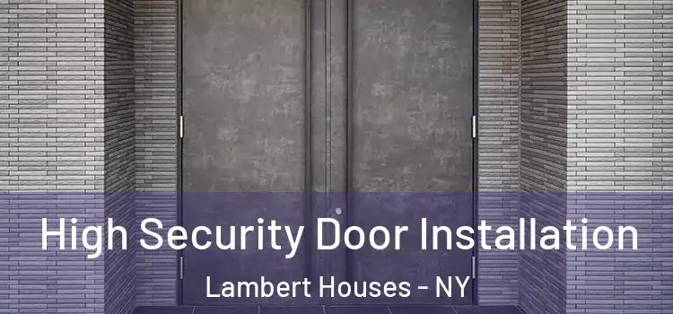 High Security Door Installation Lambert Houses - NY