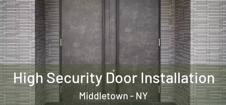 High Security Door Installation Middletown - NY