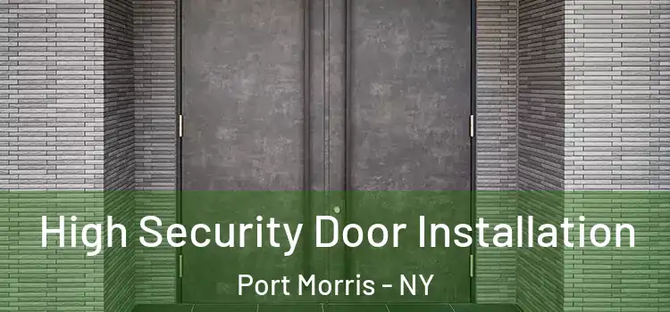  High Security Door Installation Port Morris - NY
