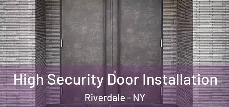 High Security Door Installation Riverdale - NY
