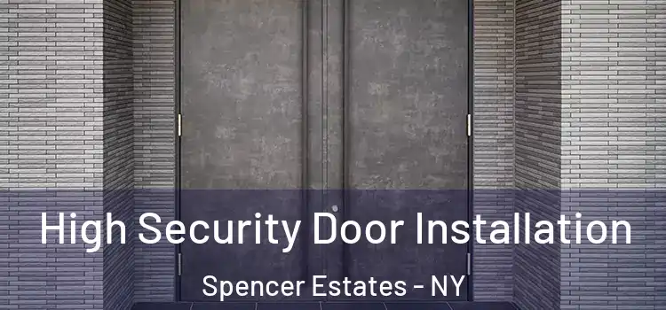  High Security Door Installation Spencer Estates - NY