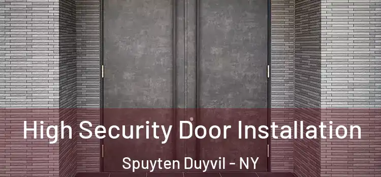 High Security Door Installation Spuyten Duyvil - NY