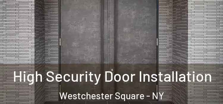 High Security Door Installation Westchester Square - NY
