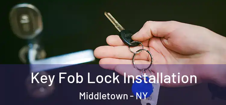 Key Fob Lock Installation Middletown - NY
