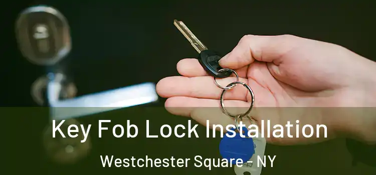 Key Fob Lock Installation Westchester Square - NY
