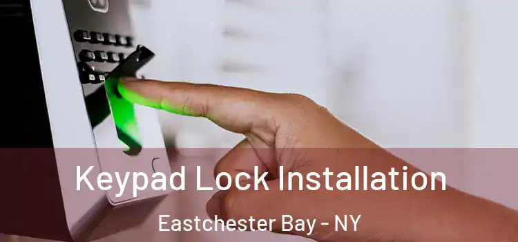 Keypad Lock Installation Eastchester Bay - NY