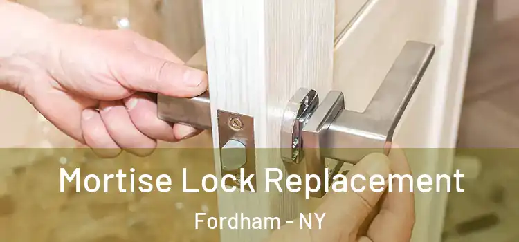 Mortise Lock Replacement Fordham - NY