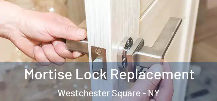Mortise Lock Replacement Westchester Square - NY