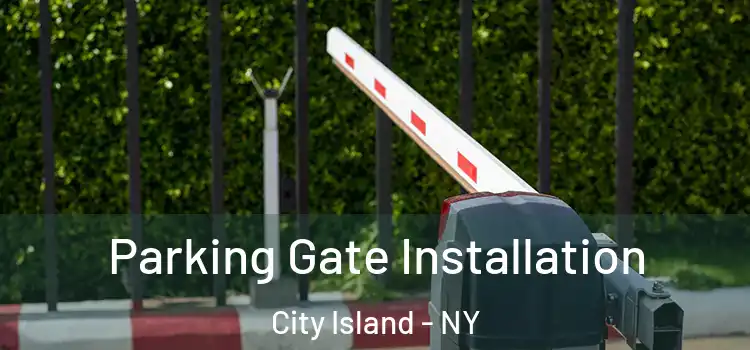 Parking Gate Installation City Island - NY