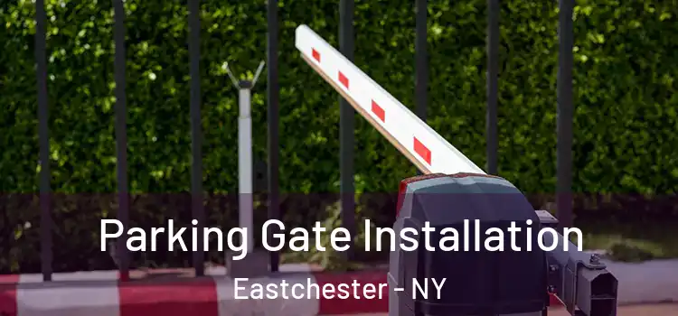 Parking Gate Installation Eastchester - NY