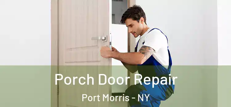  Porch Door Repair Port Morris - NY