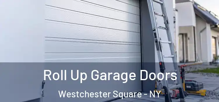  Roll Up Garage Doors Westchester Square - NY
