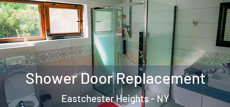  Shower Door Replacement Eastchester Heights - NY