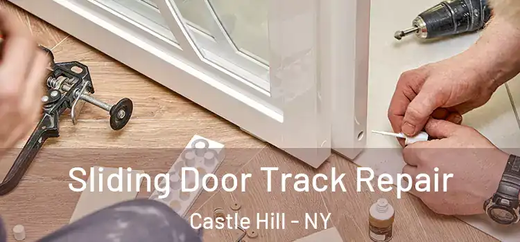 Sliding Door Track Repair Castle Hill - NY